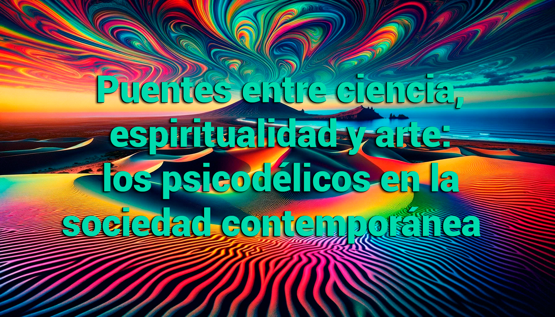 Puentes entre ciencia, espiritualidad y arte: los psicodélicos en la sociedad contemporánea